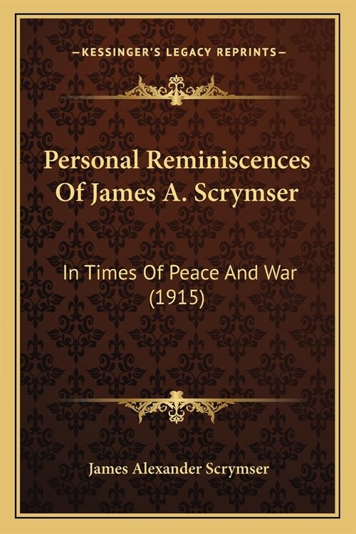 Personal Reminiscences of James A. Scrymser: In Times of Peace and War (1915) (Paperback)