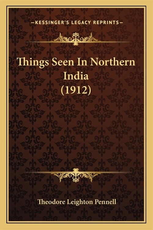 Things Seen In Northern India (1912) (Paperback)