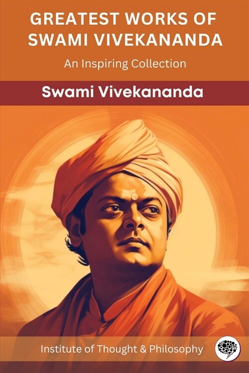 Greatest Works of Swami Vivekananda: An Inspiring Collection (by ITP Press) (Paperback)