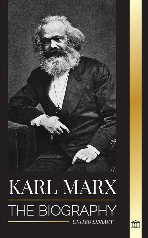 Karl Marx: The Biography of a German Socialist Revolutionary that Wrote the Communist Manifesto (Paperback)