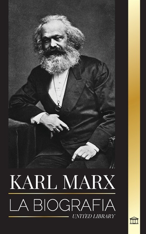 Karl Marx: La biograf? de un revolucionario socialista alem? que escribi?el Manifiesto Comunista (Paperback)