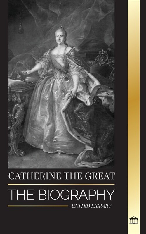 Catherine the Great: The Biography and Portrait of a Russian Woman, Tsarina and Empress (Paperback)