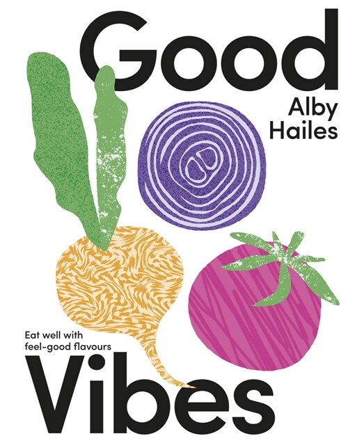 Good Vibes: Eat Well with Feel-Good Flavours (Hardcover)