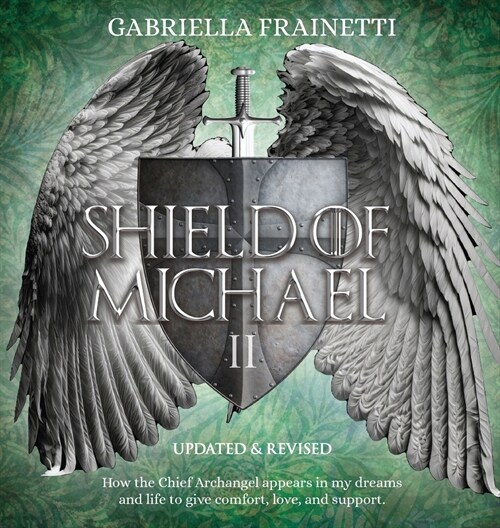 Shield of Michael: How the Chief Archangel appears in my dreams and life to give comfort, love, and support (Hardcover, 2)