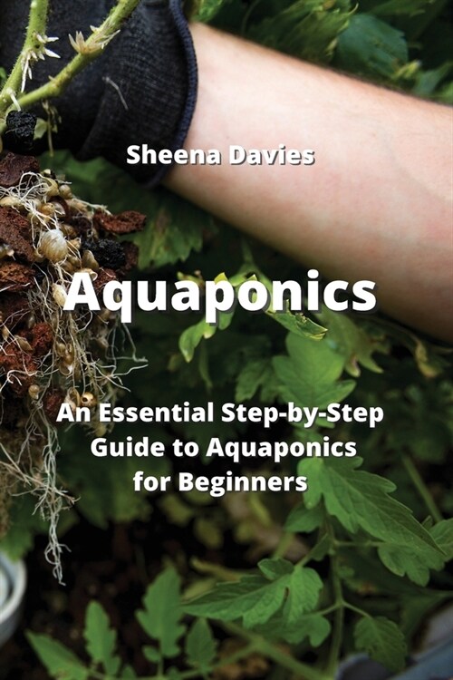 Aquaponics: An Essential Step-by-Step Guide to Aquaponics for Beginners (Paperback)