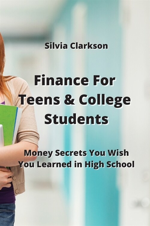 Finance For Teens & College Students: Money Secrets You Wish You Learned in High School (Paperback)