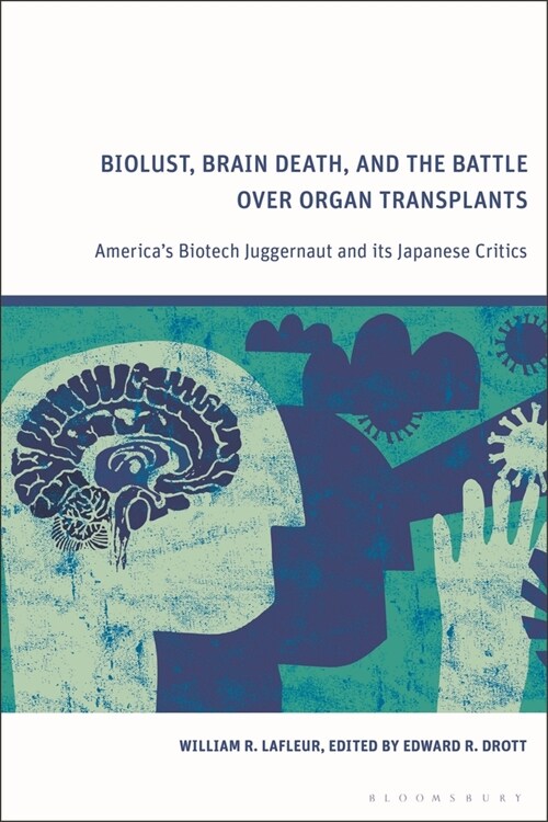 Biolust, Brain Death, and the Battle Over Organ Transplants : America’s Biotech Juggernaut and its Japanese Critics (Paperback)