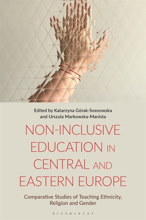 Non-Inclusive Education in Central and Eastern Europe : Comparative Studies of Teaching Ethnicity, Religion and Gender (Paperback)