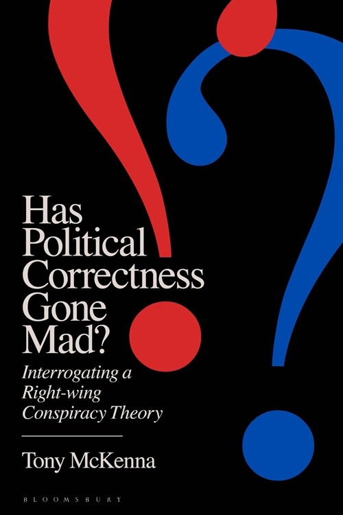 Has Political Correctness Gone Mad?: Interrogating a Right-Wing Conspiracy Theory (Hardcover)