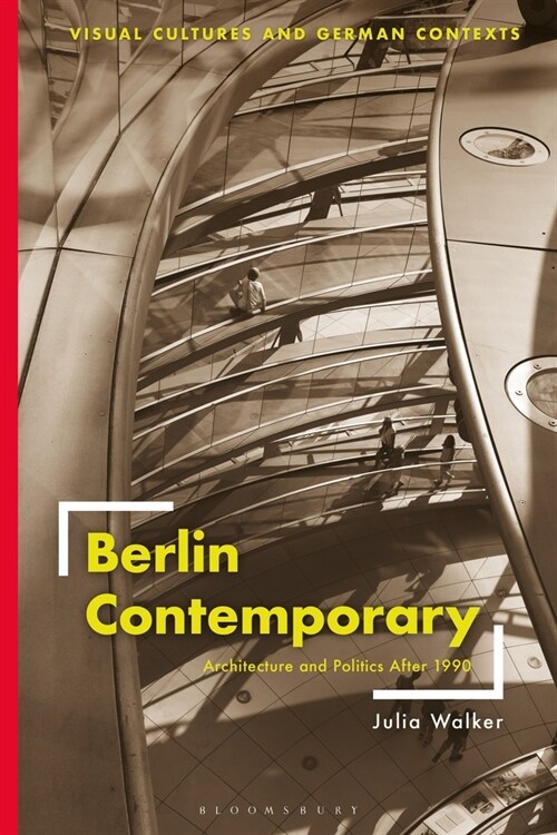 Berlin Contemporary : Architecture and Politics After 1990 (Paperback)