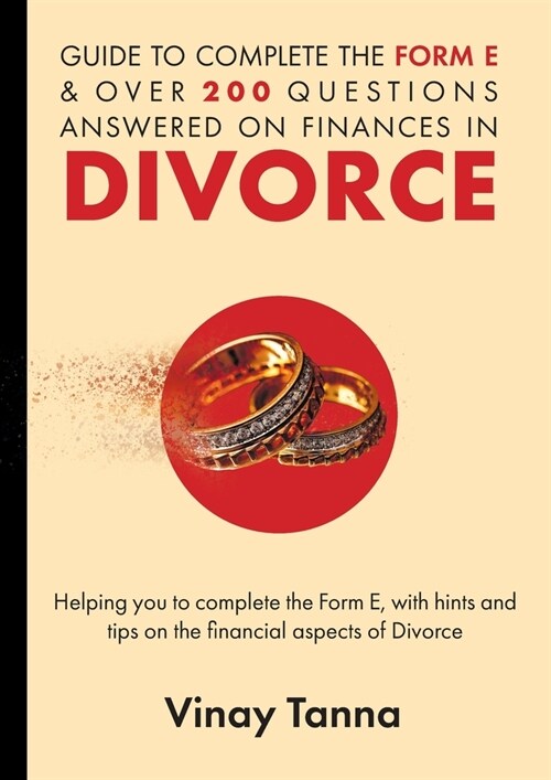 Guide to Completing Form E & Over 200 Questions Answered on Finances in Divorce: Helping You To Complete the Form E, With Hints and Tips and Answering (Paperback)