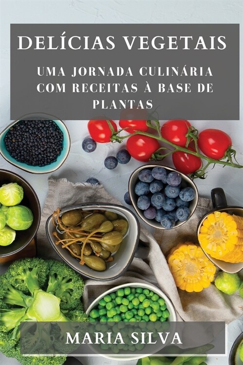 Del?ias Vegetais: Uma Jornada Culin?ia com Receitas ?Base de Plantas (Paperback)