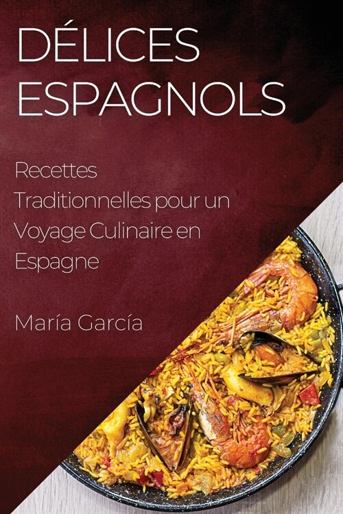 D?ices Espagnols: Recettes Traditionnelles pour un Voyage Culinaire en Espagne (Paperback)