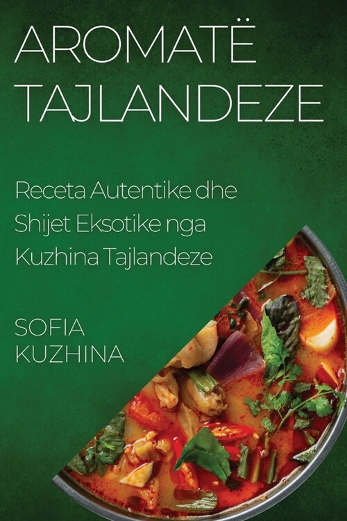 Aromat?Tajlandeze: Receta Autentike dhe Shijet Eksotike nga Kuzhina Tajlandeze (Paperback)