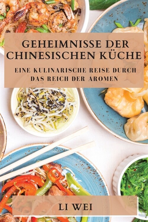 Geheimnisse der Chinesischen K?he: Eine kulinarische Reise durch das Reich der Aromen (Paperback)