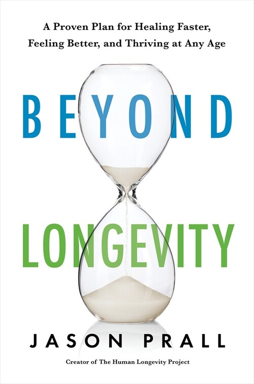 Beyond Longevity: A Proven Plan for Healing Faster, Feeling Better, and Thriving at Any Age (Paperback)