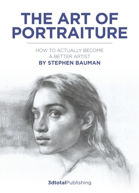 The Art of Portraiture : A practical guide to better drawing with Stephen Bauman (Paperback)