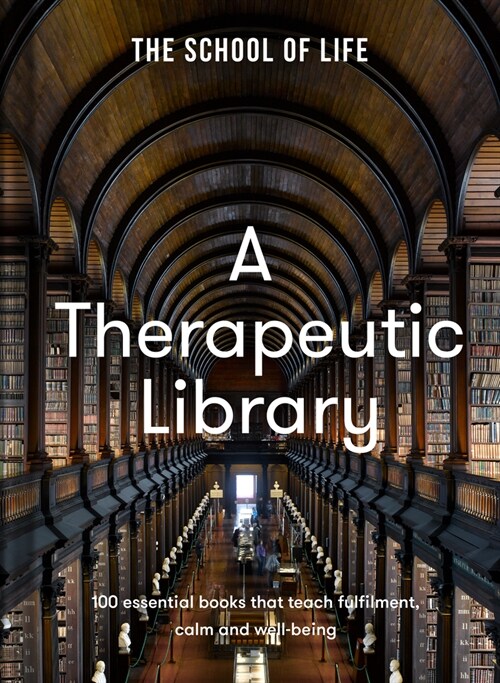 A Therapeutic Library : 100 essential books that teach fulfilment, calm and well-being (Hardcover)