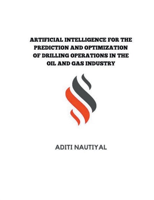 Artificial Intelligence for the Prediction and Optimization of Drilling Operations in the Oil and Gas Industry (Paperback)