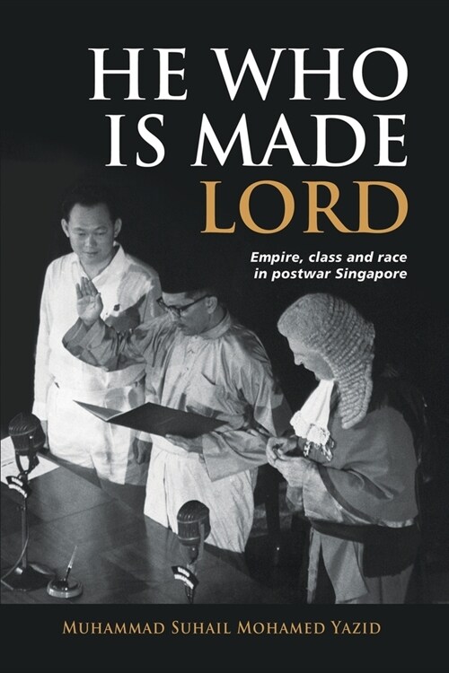 He Who is Made Lord: Empire, Class and Race in Postwar Singapore (Paperback)