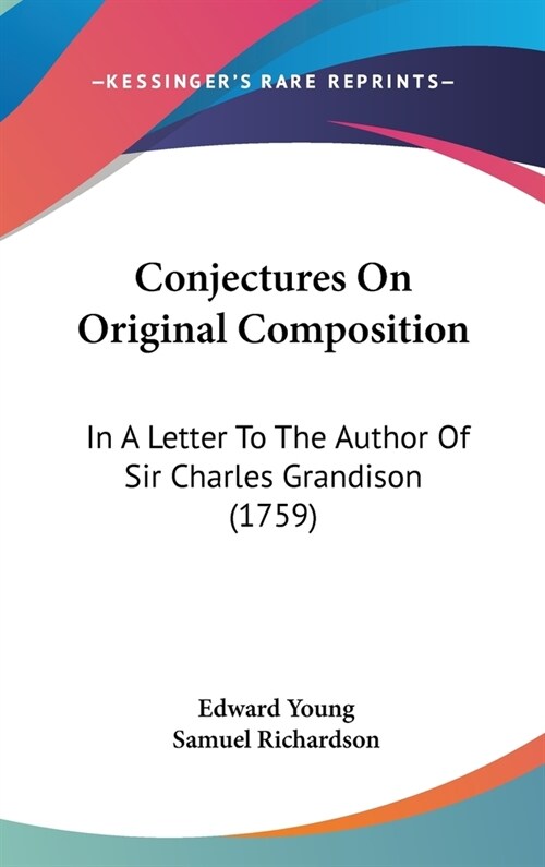 Conjectures on Original Composition: In a Letter to the Author of Sir Charles Grandison (1759) (Hardcover)