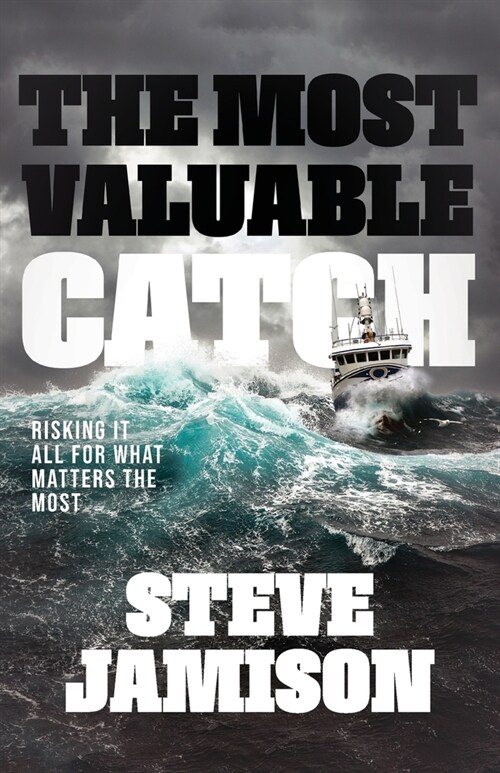 The Most Valuable Catch: Risking It All for What Matters the Most (Paperback)