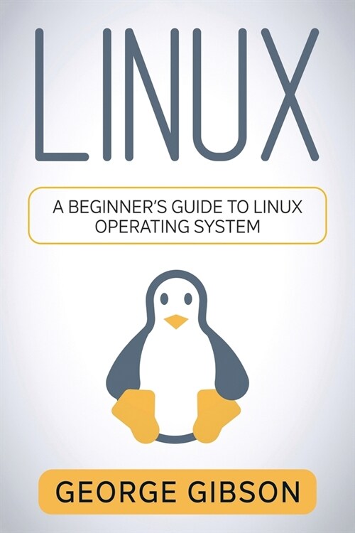 Linux: A Beginners Guide to Linux Operating System (Paperback)