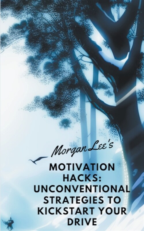 Motivation Hacks: Unconventional Strategies to Kickstart Your Drive (Paperback)