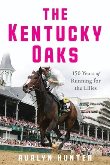 The Kentucky Oaks: 150 Years of Running for the Lilies (Paperback)
