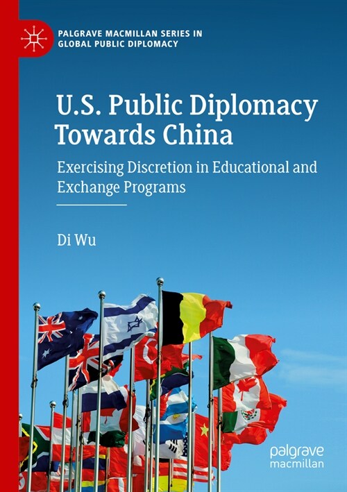 U.S. Public Diplomacy Towards China: Exercising Discretion in Educational and Exchange Programs (Paperback, 2022)