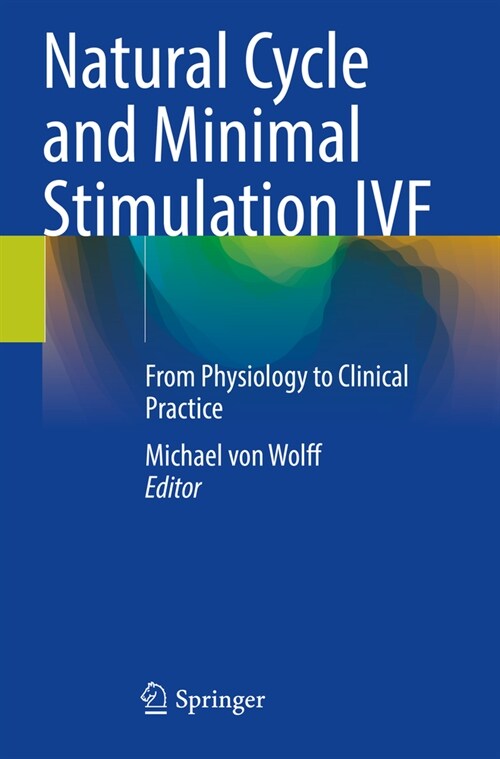Natural Cycle and Minimal Stimulation Ivf: From Physiology to Clinical Practice (Paperback, 2022)