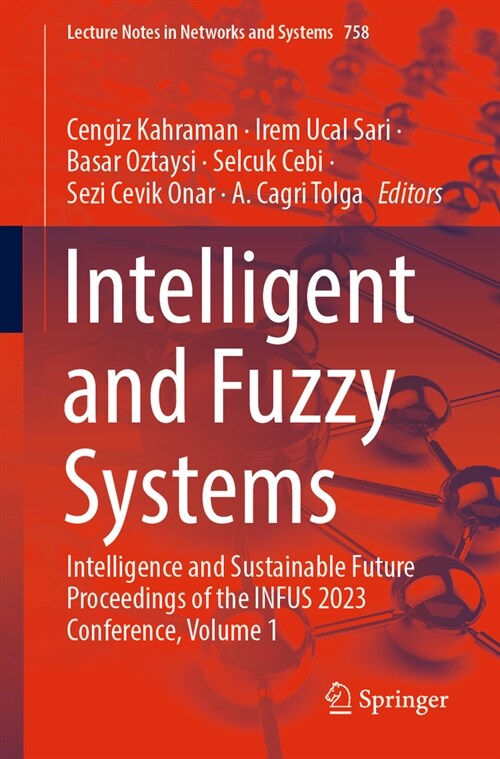 Intelligent and Fuzzy Systems: Intelligence and Sustainable Future Proceedings of the Infus 2023 Conference, Volume 1 (Paperback, 2023)