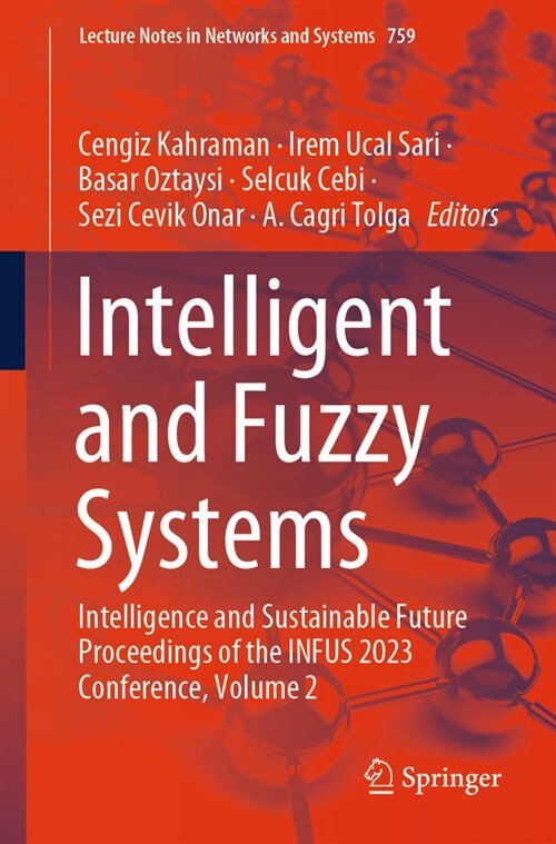 Intelligent and Fuzzy Systems: Intelligence and Sustainable Future Proceedings of the Infus 2023 Conference, Volume 2 (Paperback, 2023)