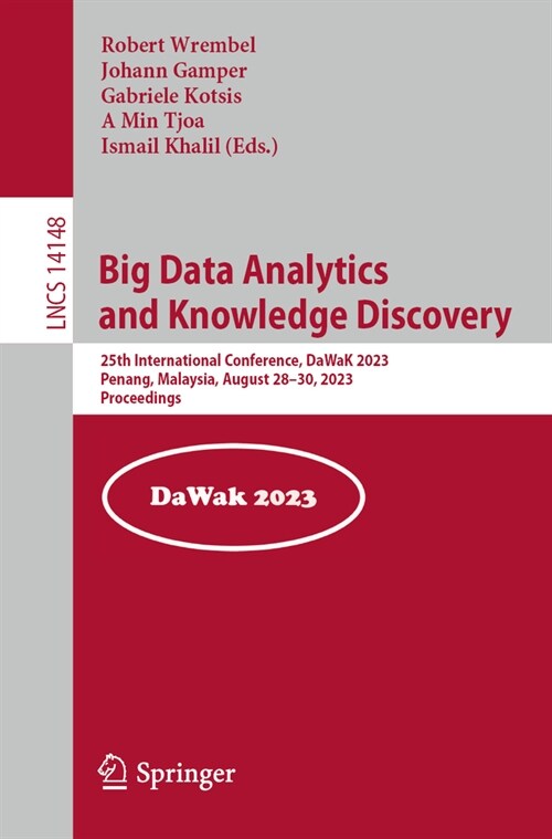 Big Data Analytics and Knowledge Discovery: 25th International Conference, Dawak 2023, Penang, Malaysia, August 28-30, 2023, Proceedings (Paperback, 2023)
