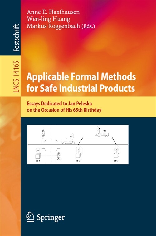 Applicable Formal Methods for Safe Industrial Products: Essays Dedicated to Jan Peleska on the Occasion of His 65th Birthday (Paperback, 2023)
