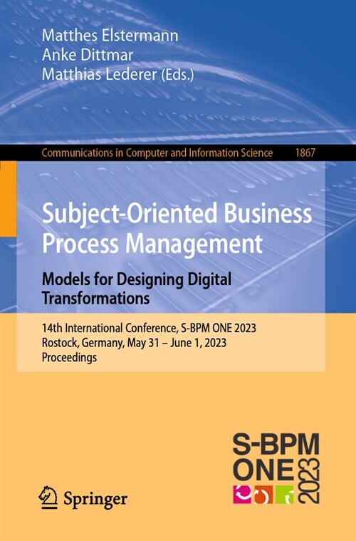 Subject-Oriented Business Process Management. Models for Designing Digital Transformations: 14th International Conference, S-Bpm One 2023, Rostock, Ge (Paperback, 2023)