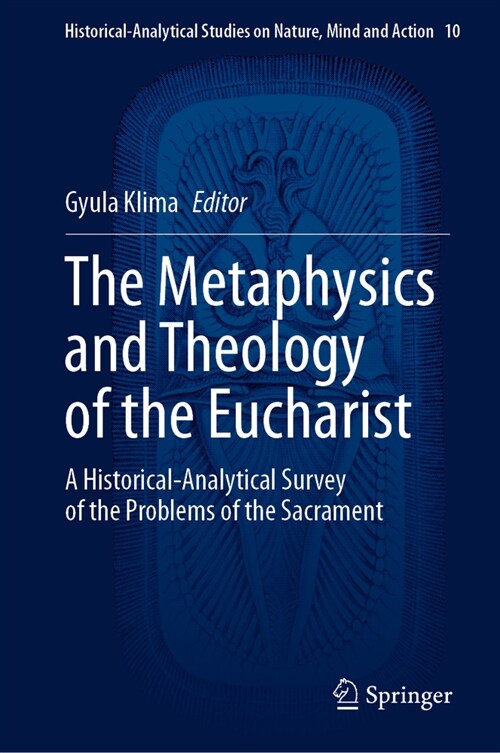 The Metaphysics and Theology of the Eucharist: A Historical-Analytical Survey of the Problems of the Sacrament (Hardcover, 2023)