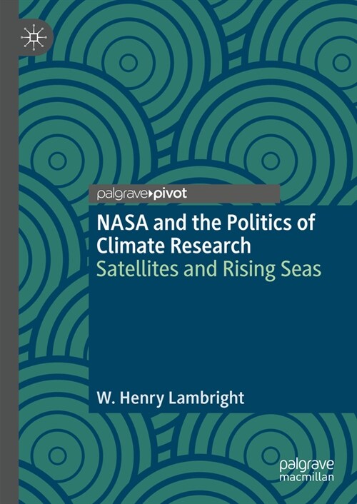 NASA and the Politics of Climate Research: Satellites and Rising Seas (Hardcover, 2023)