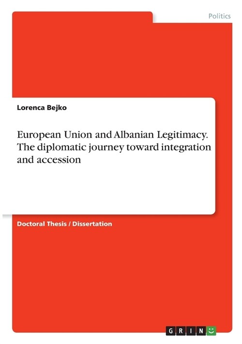 European Union and Albanian Legitimacy. The diplomatic journey toward integration and accession (Paperback)