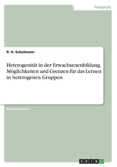 Heterogenit? in der Erwachsenenbildung. M?lichkeiten und Grenzen f? das Lernen in heterogenen Gruppen (Paperback)