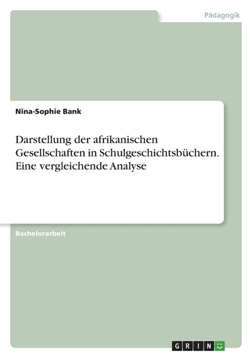 Darstellung der afrikanischen Gesellschaften in Schulgeschichtsb?hern. Eine vergleichende Analyse (Paperback)