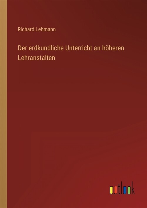 Der erdkundliche Unterricht an h?eren Lehranstalten (Paperback)