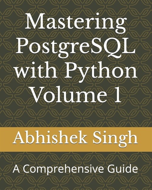 Mastering PostgreSQL with Python Volume 1: A Comprehensive Guide (Paperback)