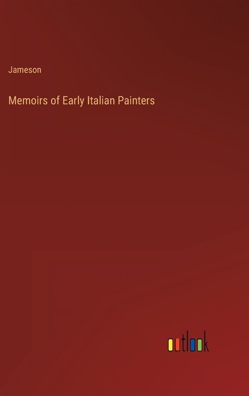 Memoirs of Early Italian Painters (Hardcover)