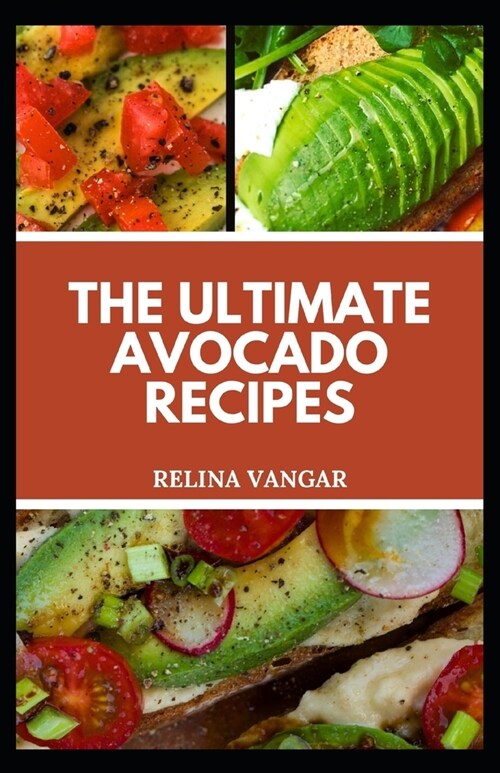 The Ultimate Avocado Recipes: A Complete Cооkbооk оn Avocado Dіѕhеѕ, Soup, Smооth& (Paperback)