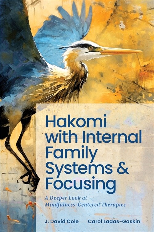 Hakomi with Internal Family Systems and Focusing: A Deeper Look at Mindfulness-Centered Therapies (Paperback)