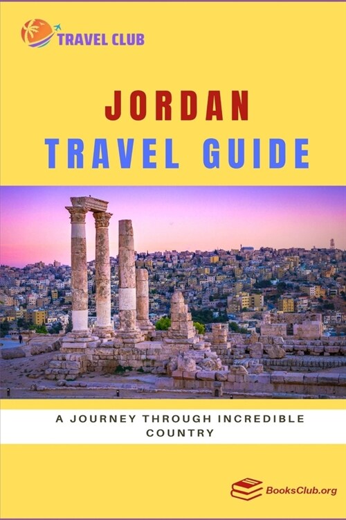 Jordan Travel Guide: A Journey through Incredible Country (Paperback)