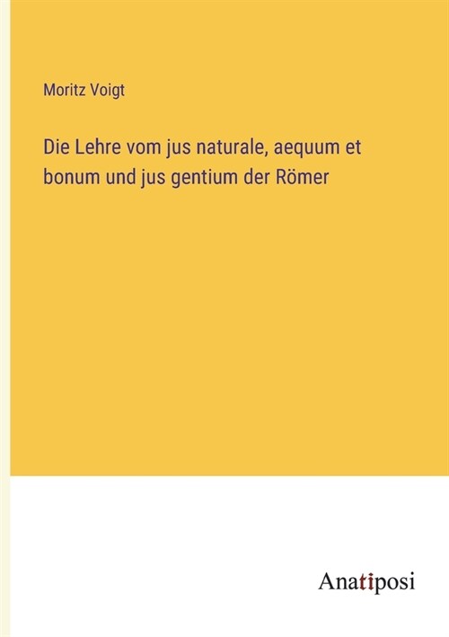 Die Lehre vom jus naturale, aequum et bonum und jus gentium der R?er (Paperback)