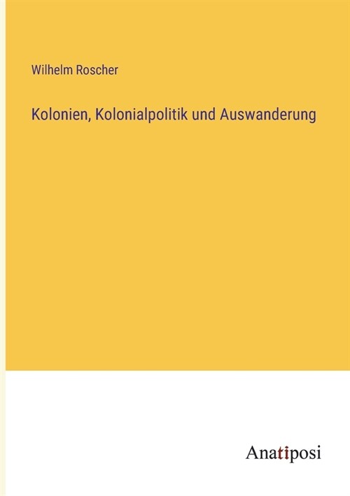 Kolonien, Kolonialpolitik und Auswanderung (Paperback)