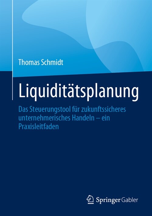 Liquidit?splanung: Das Steuerungstool F? Zukunftssicheres Unternehmerisches Handeln - Ein Praxisleitfaden (Hardcover, 1. Aufl. 2023)